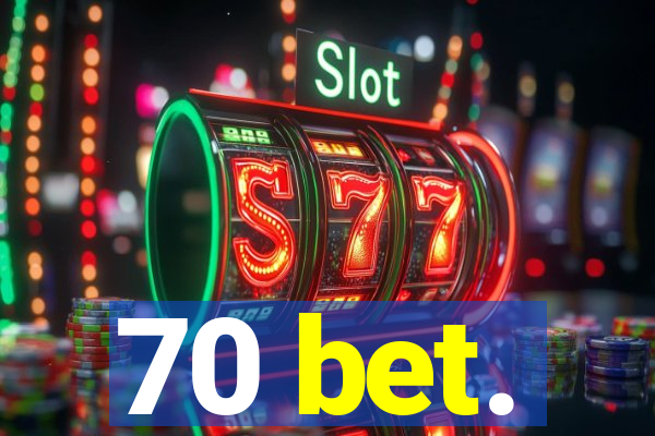 70 bet.